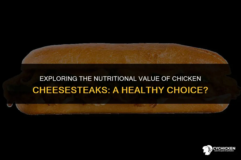is a chicken cheesesteak healthy