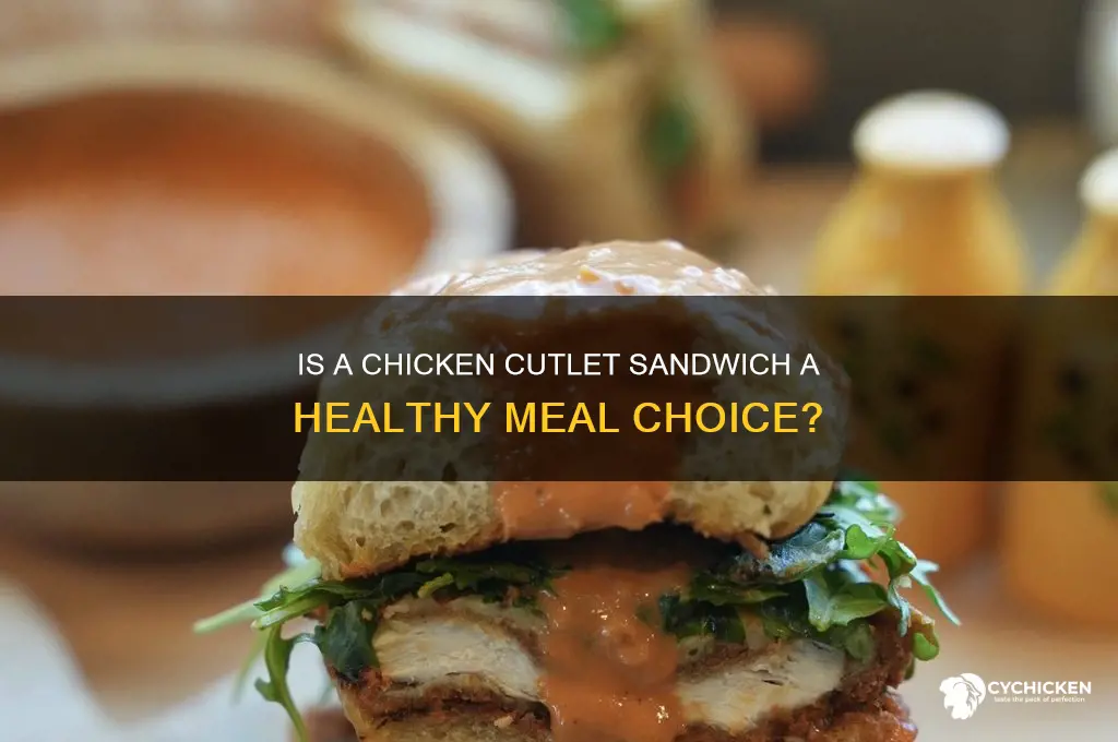 is a chicken cutlet sandwich healthy