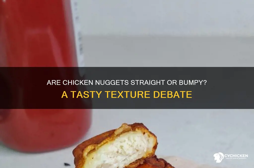 is a chicken nugget straight or bumpy