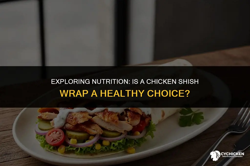 is a chicken shish wrap healthy