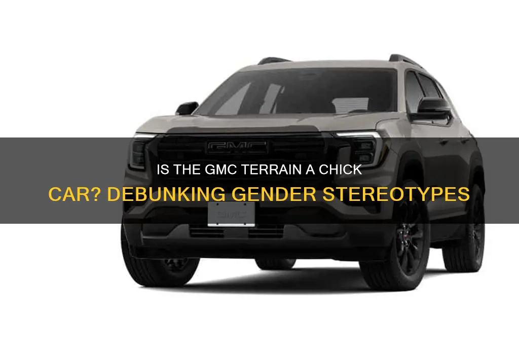 is a gmc terrain a chick car