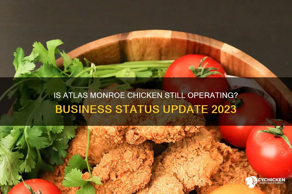 is atlas monroe chicken still in business