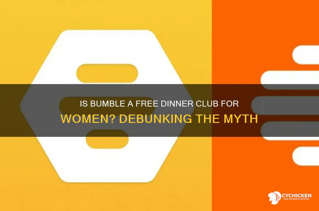 is bumble a free dinner club for chicks