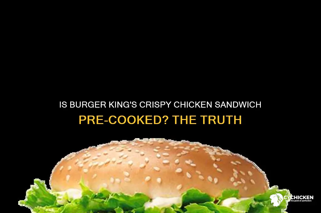 is burger king crispy chicken sandwich pre-cooked