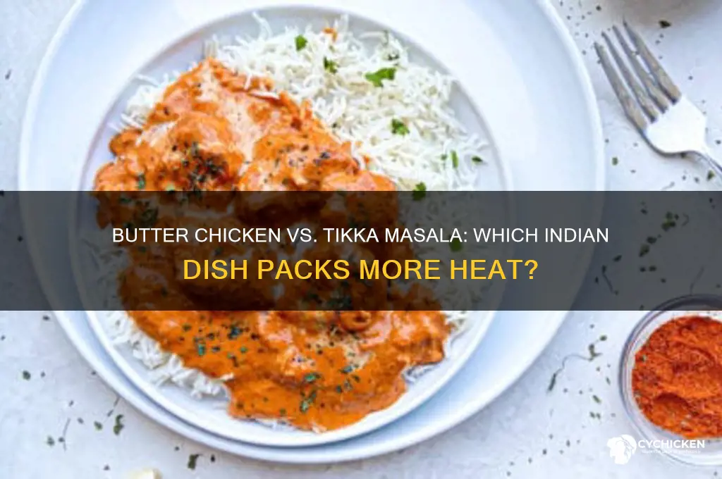 is butter chicken or tikka masala more spicy