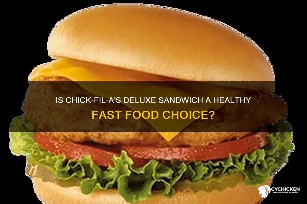 is chick fil a deluxe sandwich healthy