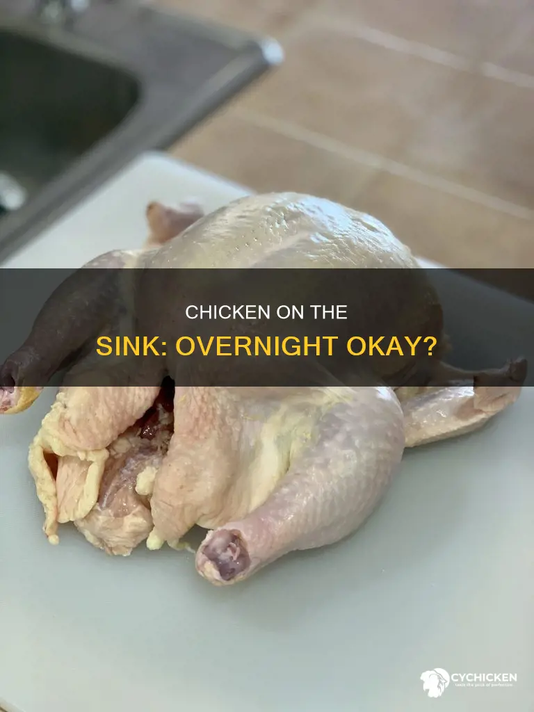is chicken alright to be out in the sink overnight