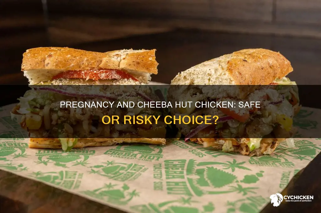 is chicken at cheeba hut ok when pregnant