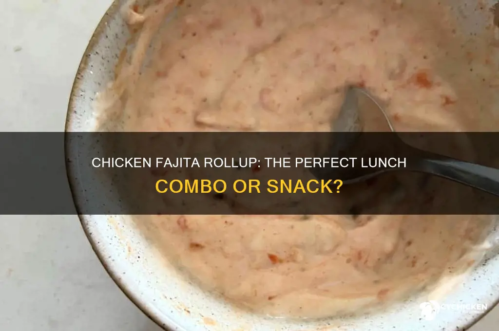 is chicken fajita rollup a lunch combo