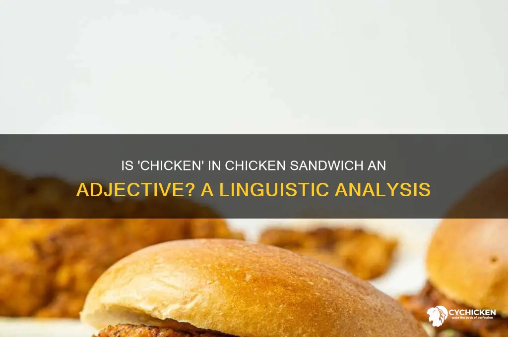 is chicken in chicken sandwich an adjective