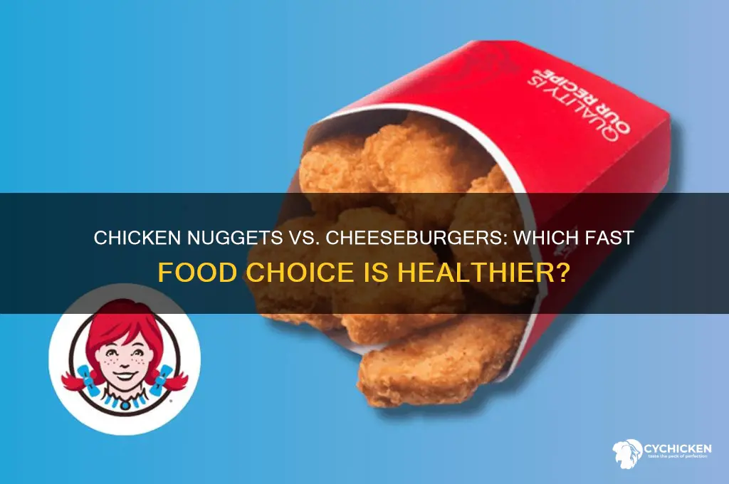 is chicken nuggets or cheeseburger better for you