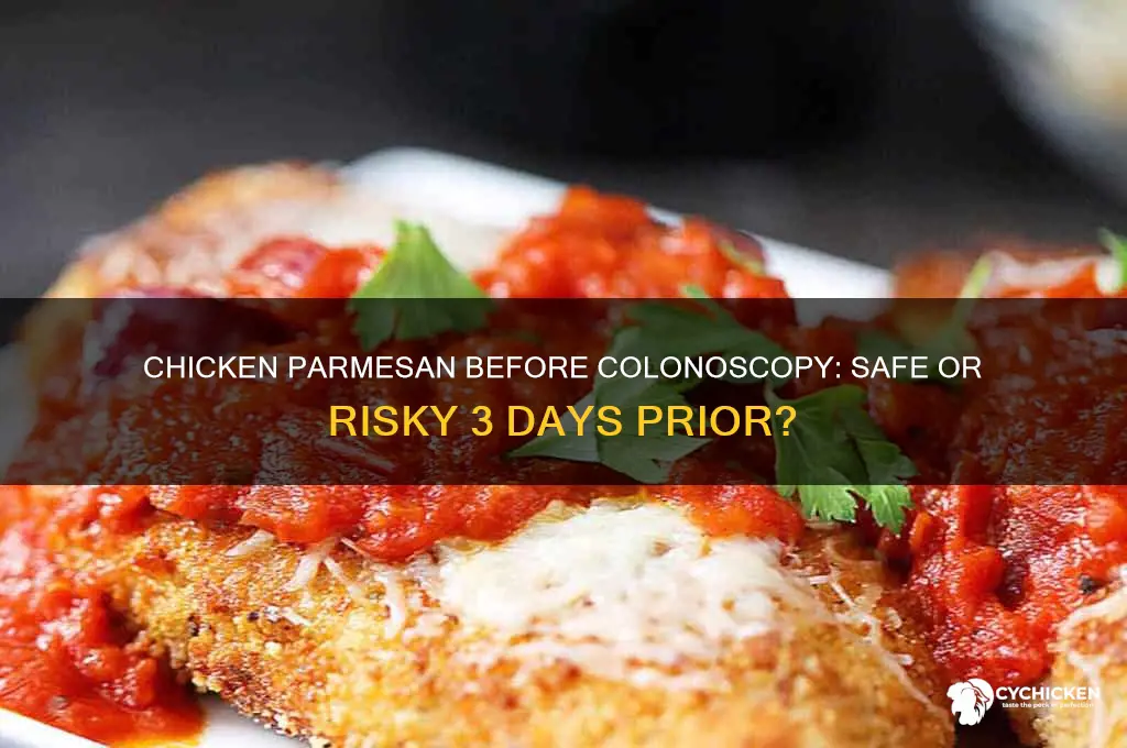 is chicken parmesan ok 3 days before colonoscopy