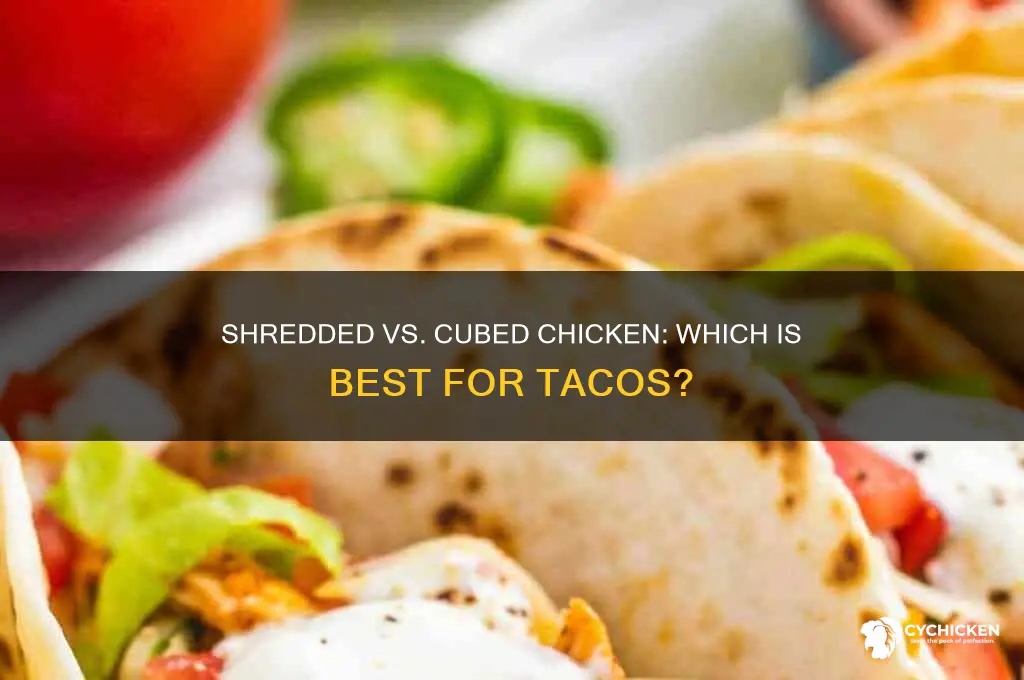 is chicken shredded or cube for tacos