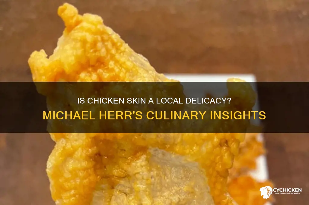 is chicken skin a local delicacy michael herr
