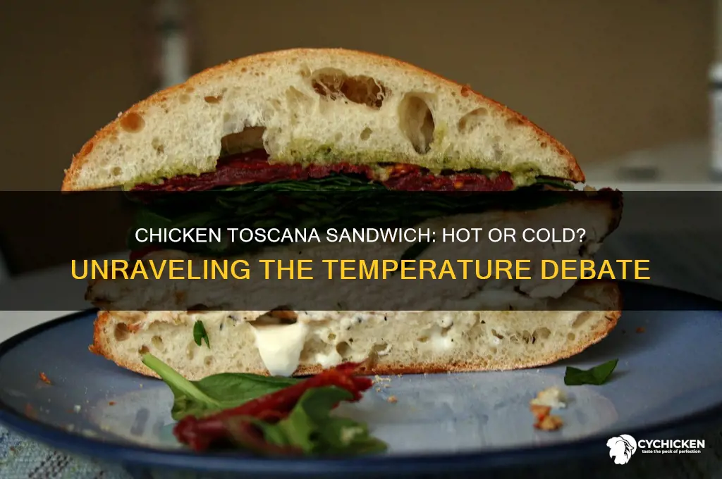is chicken toscana sandwich hot or cold