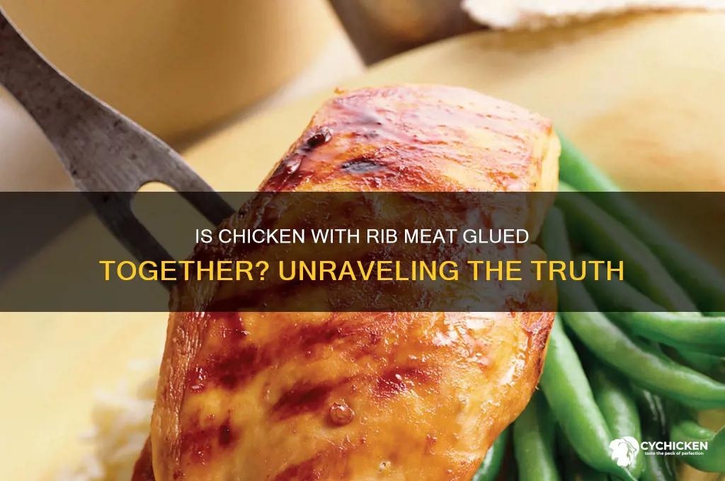 is chicken with rib meat glued together