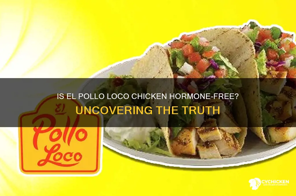 is el pollo loco chicken hormone free