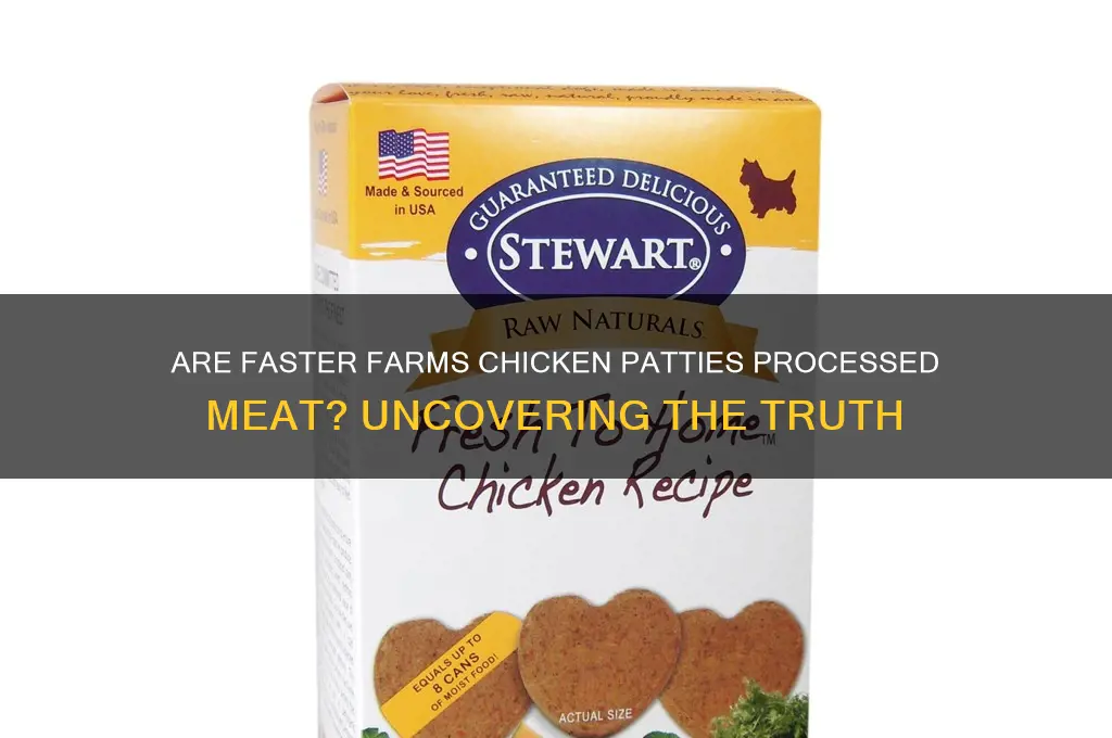 is faster farms chicken paties are proccess meat