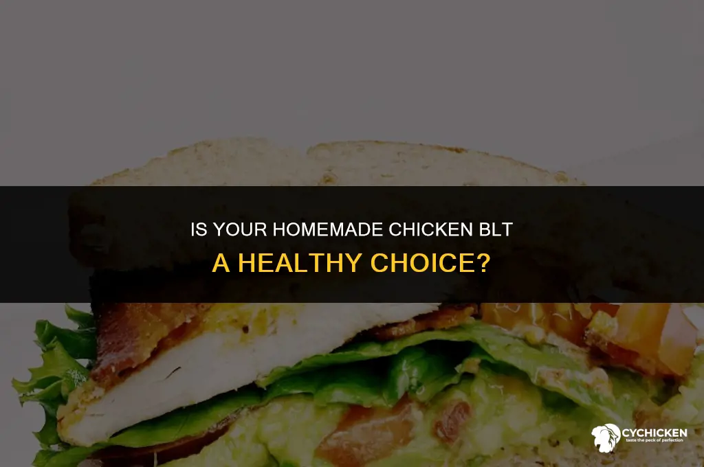 is home made chicken blt healthy