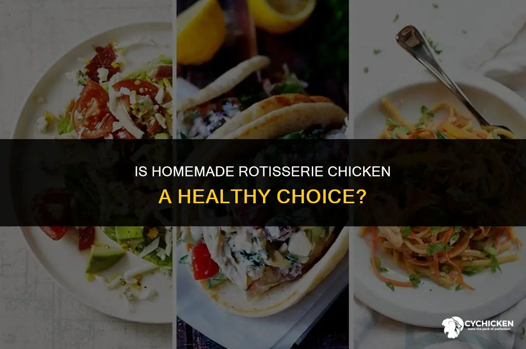 is homemade rotisserie chicken healthy