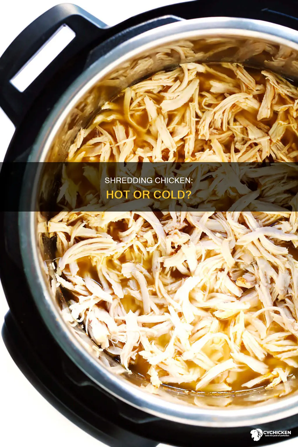 is it best to shred chicken hot or cold