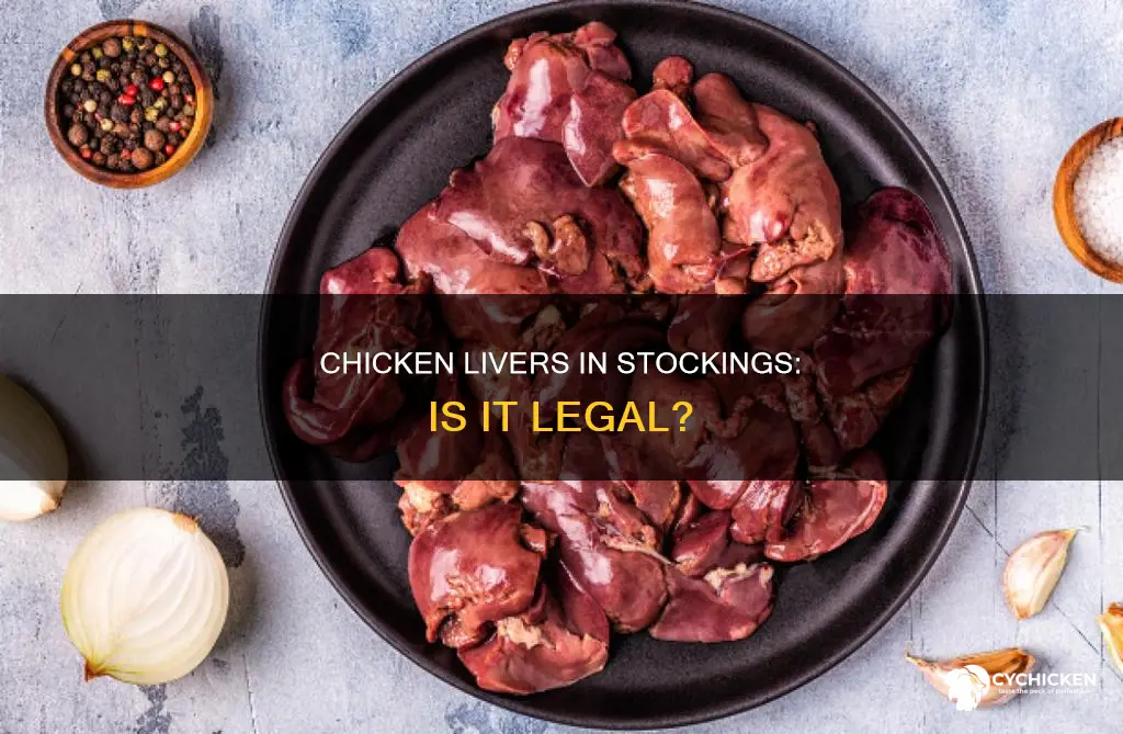 is it illegal to put chicken livers in stockings
