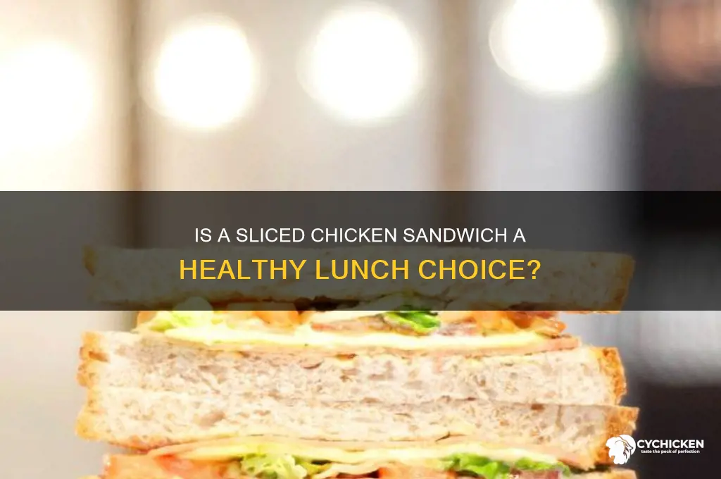 is it ok to have sliced chicken sandwich