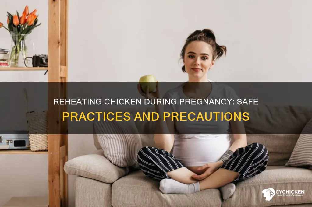 is it ok to reheat chicken when pregnant