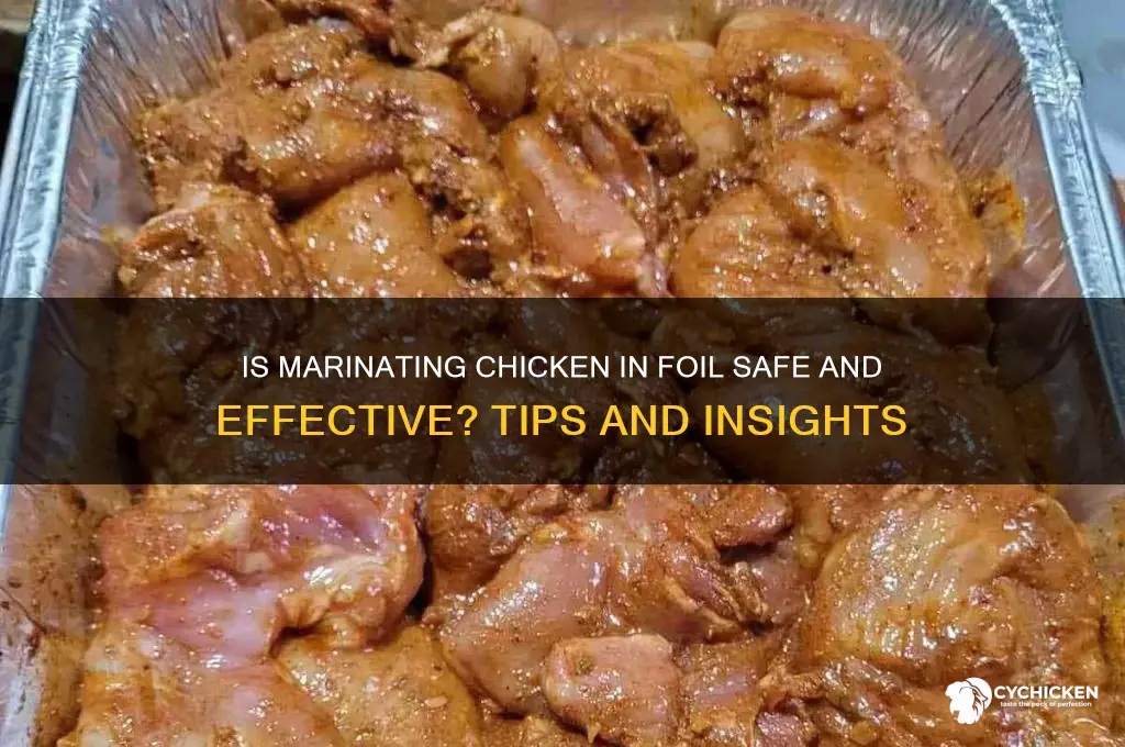 is it okay to marinate chicken in foil