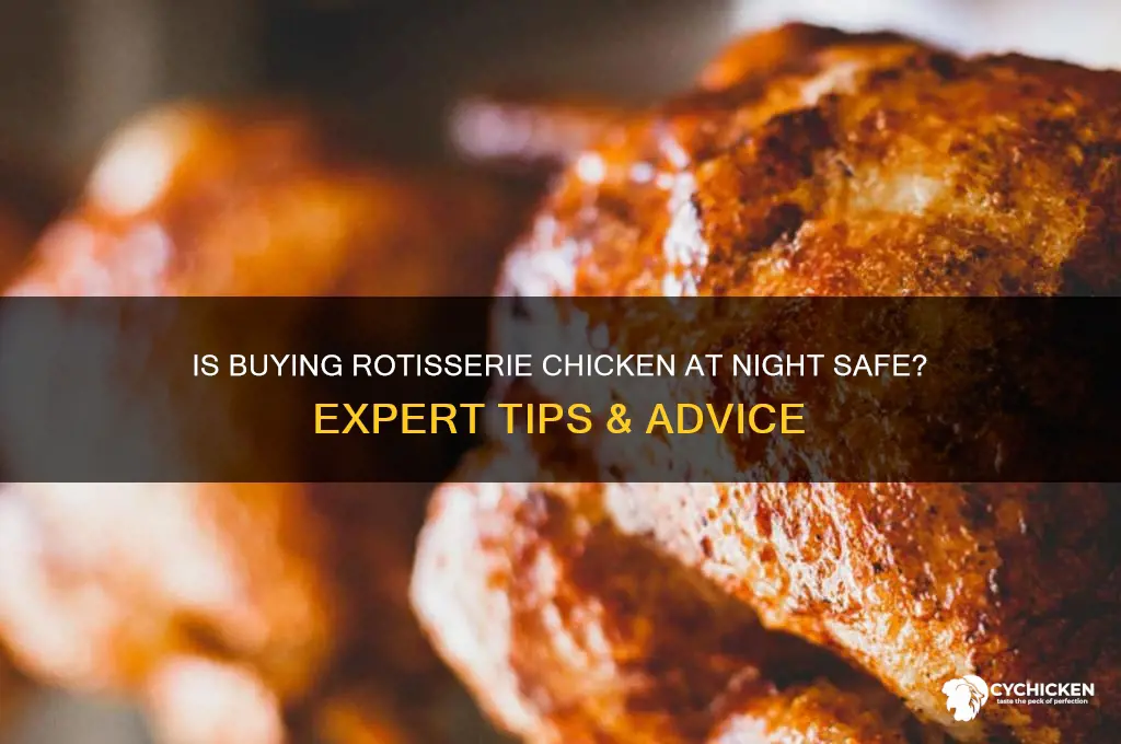 is it safe to buy a rotisserie chicken at night