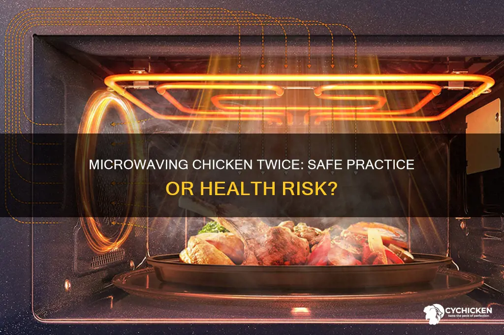 is it safe to microwave chicken twice