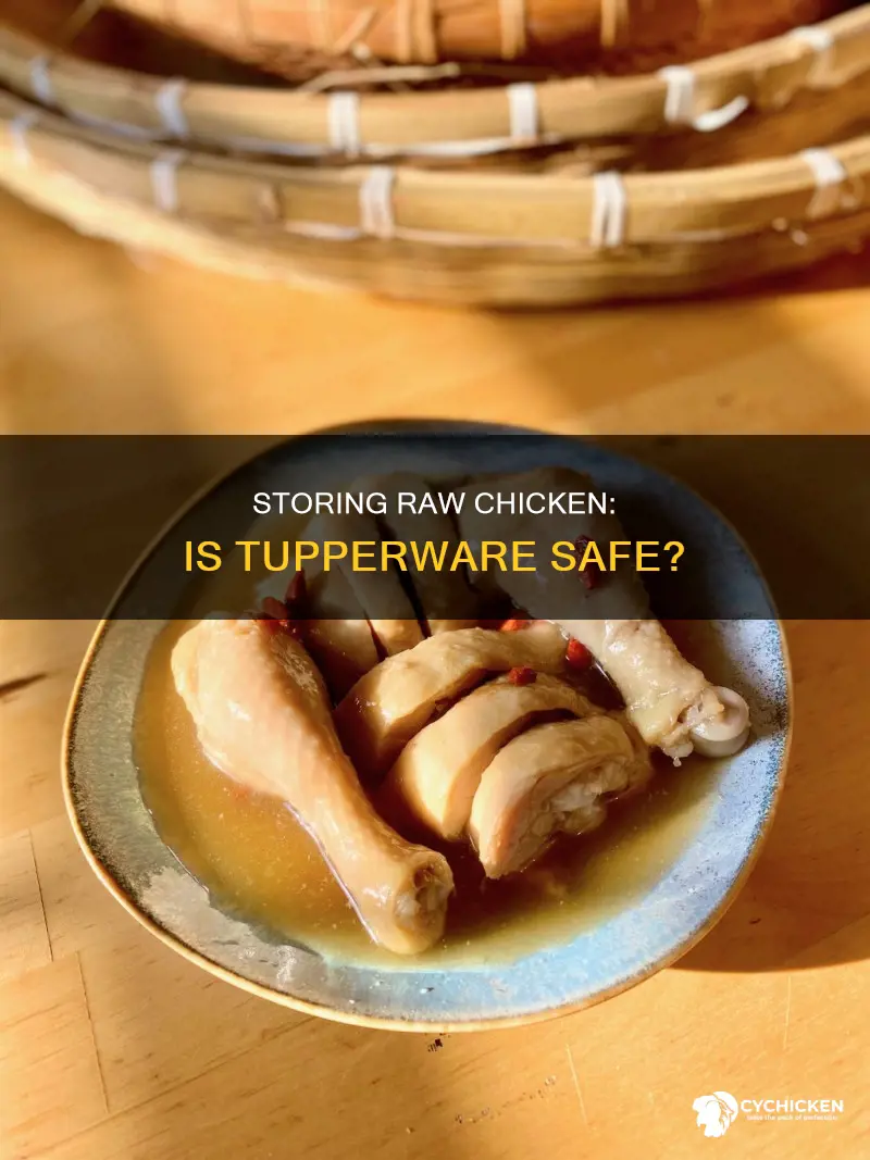 is it safe to store raw chicken in tupperware