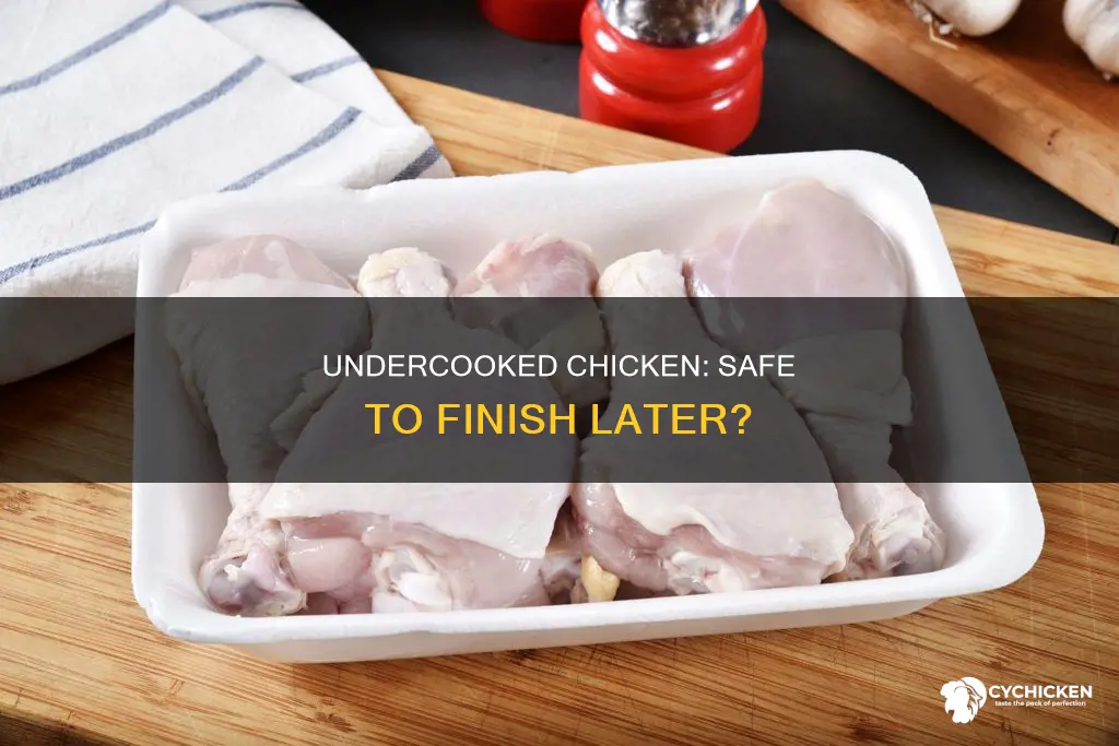 is it safe to undercook chicken to finish later