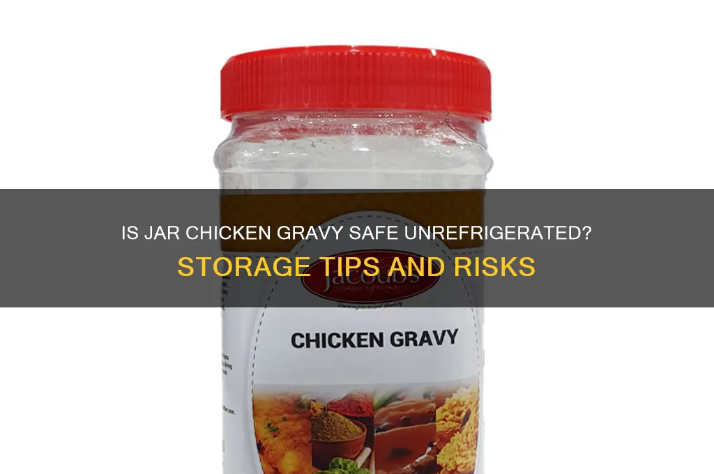 is jar chicken gravy ok if not refrigerated