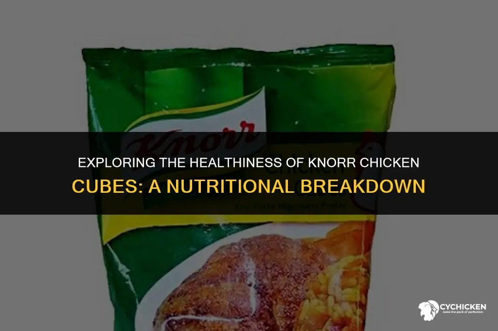 is knorr chicken cube healthy