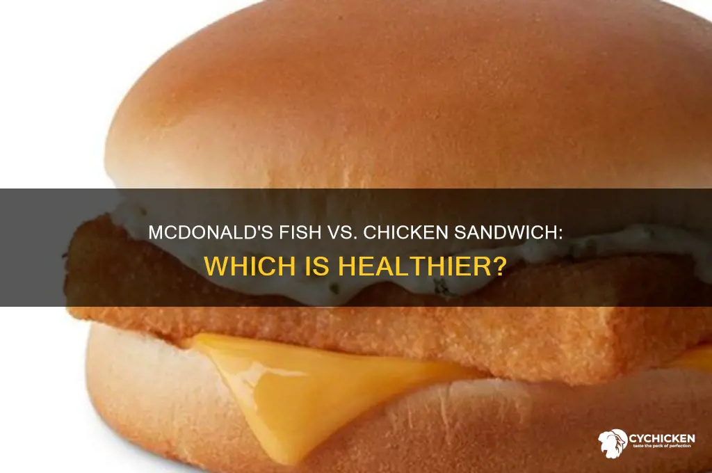 is mackdonalds fish or chicken sandwich healthier