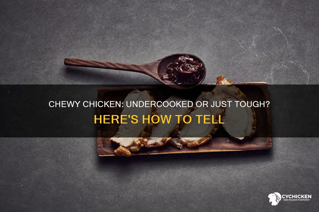 is my chicken undercooked if its chewy