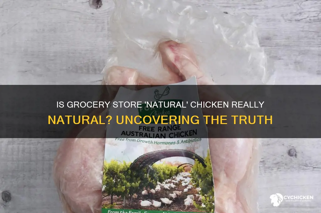 is natural chicken at grocery stores actually natural