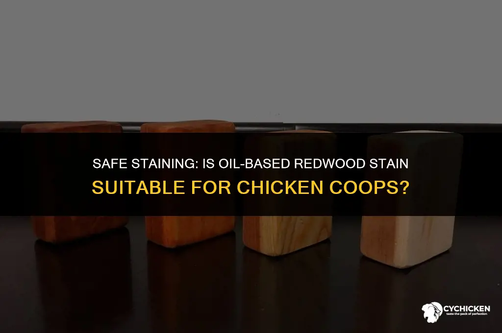 is oil latex redwood stain ok for chicken coop