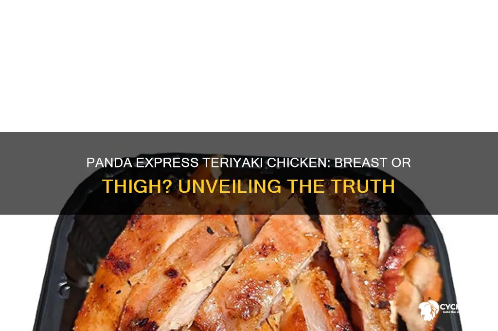 is panda express teriyaki chicken breast or thigh