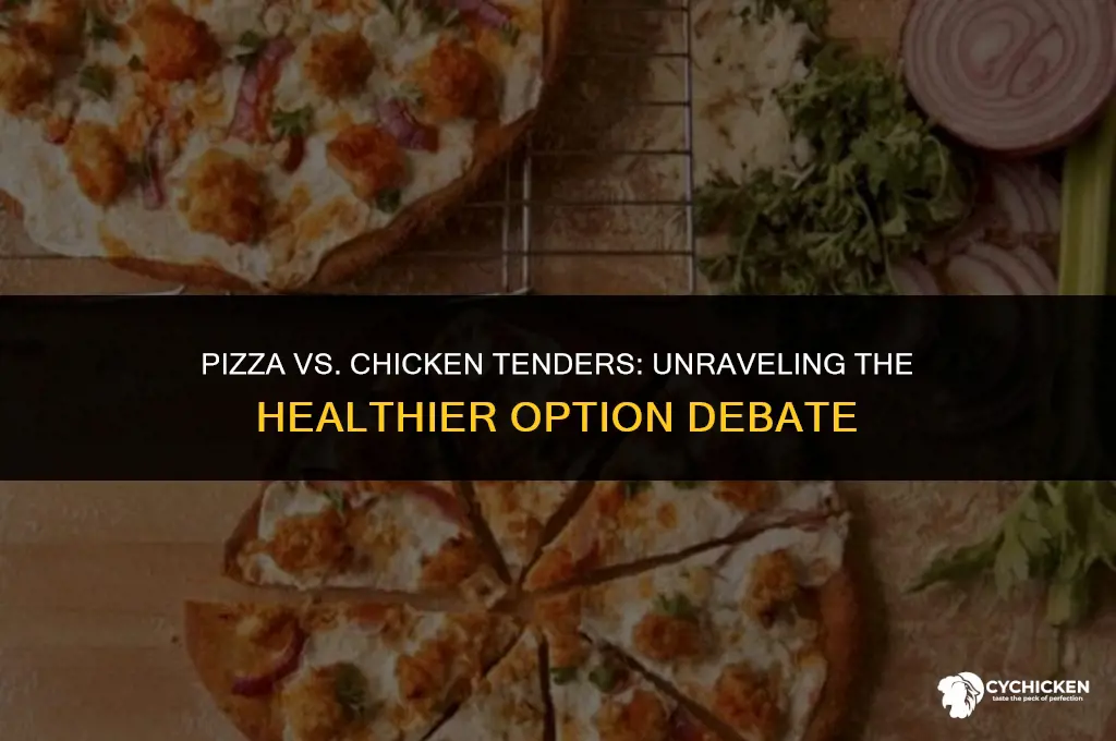 is pizza or chicken tenders healthier