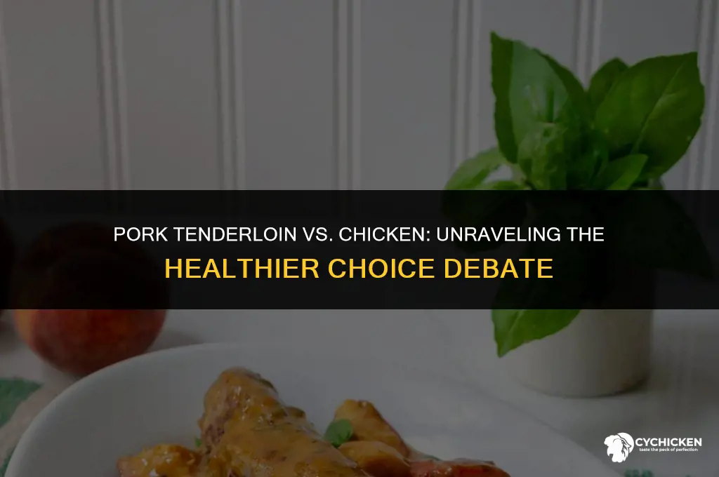 is pork tenderloin healthier than chicken