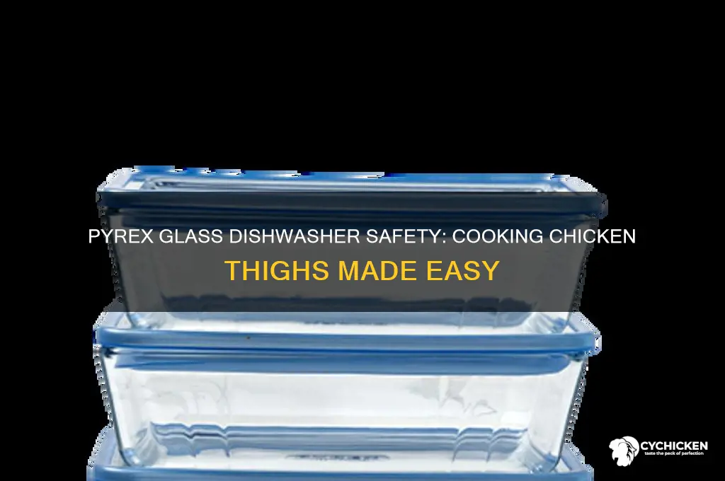 is pyrex glass dishwasher safe for cooking chicken thighs