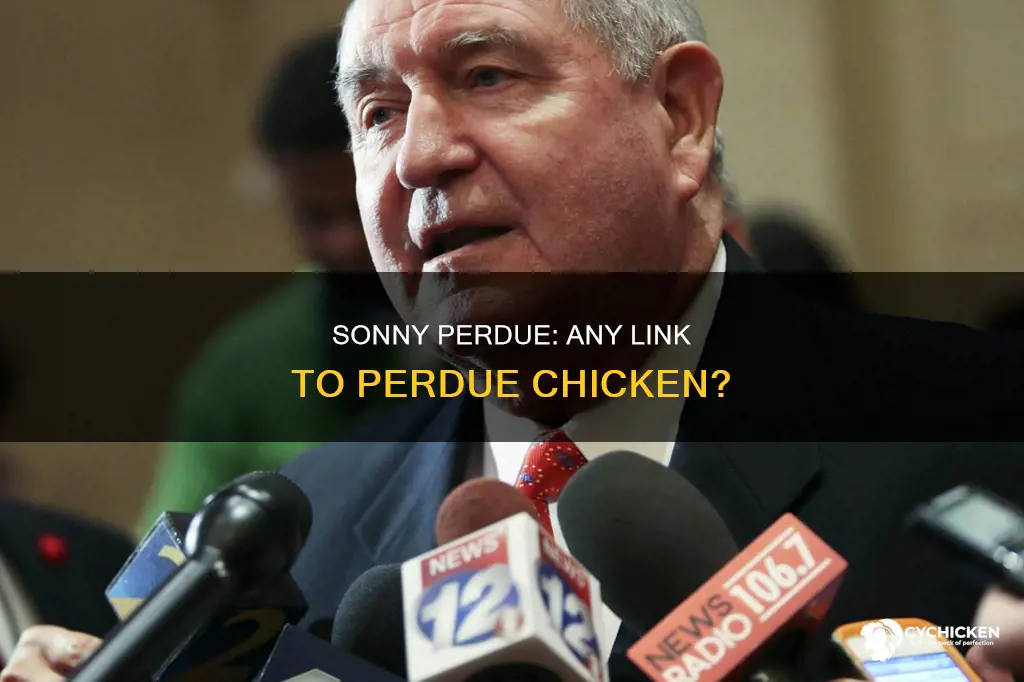 is sonny perdue part of the perdue chicken company