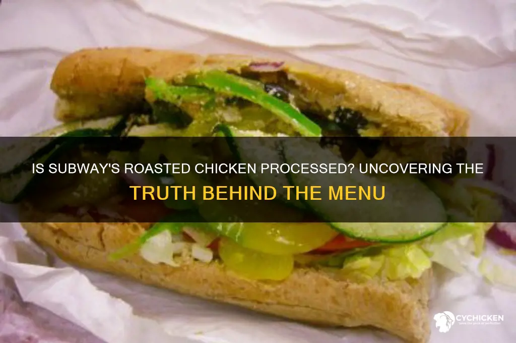 is subway roasted chicken processed