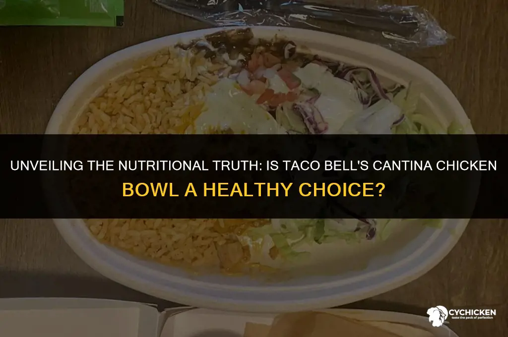 is taco bell cantina chicken bowl healthy