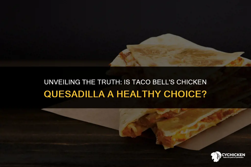 is taco bell chicken quesadilla healthy