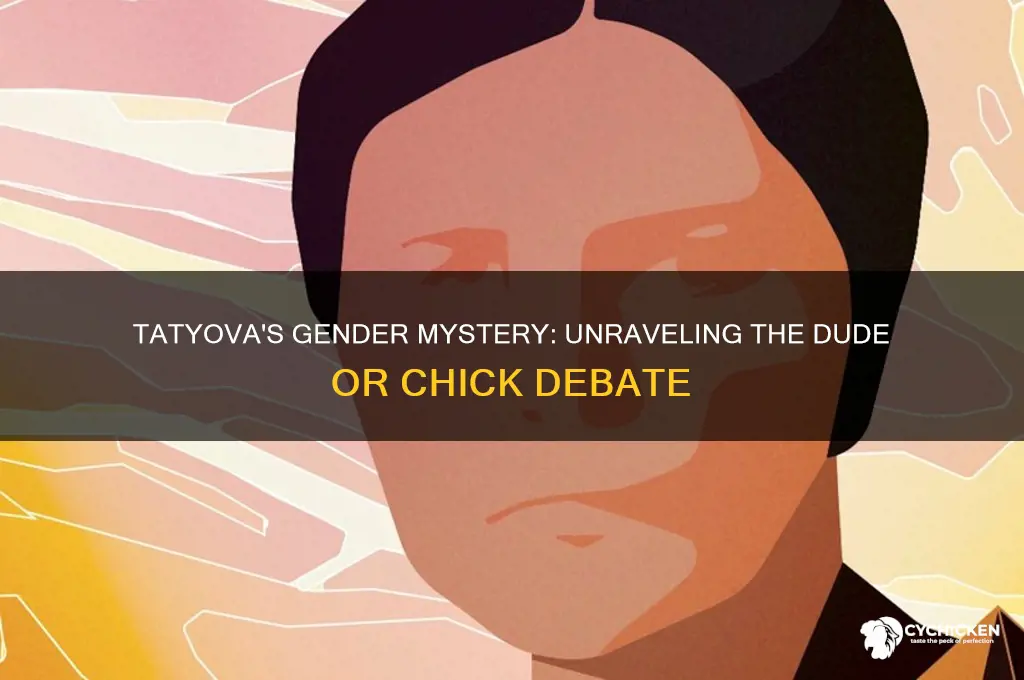 is tatyova a dude or a chick