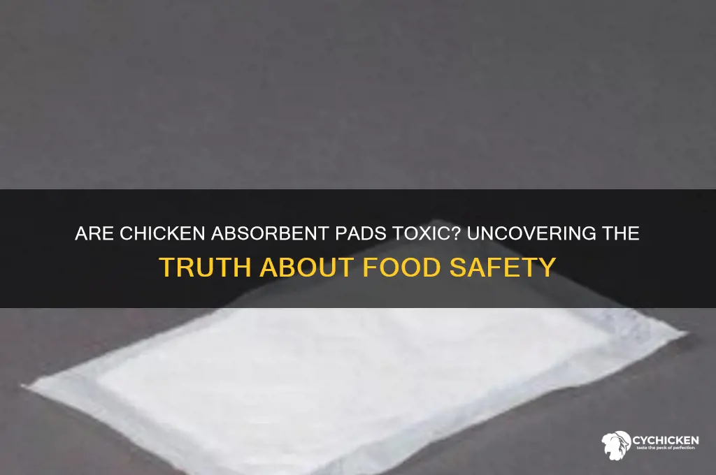 is the absorbent pad in chicken toxic