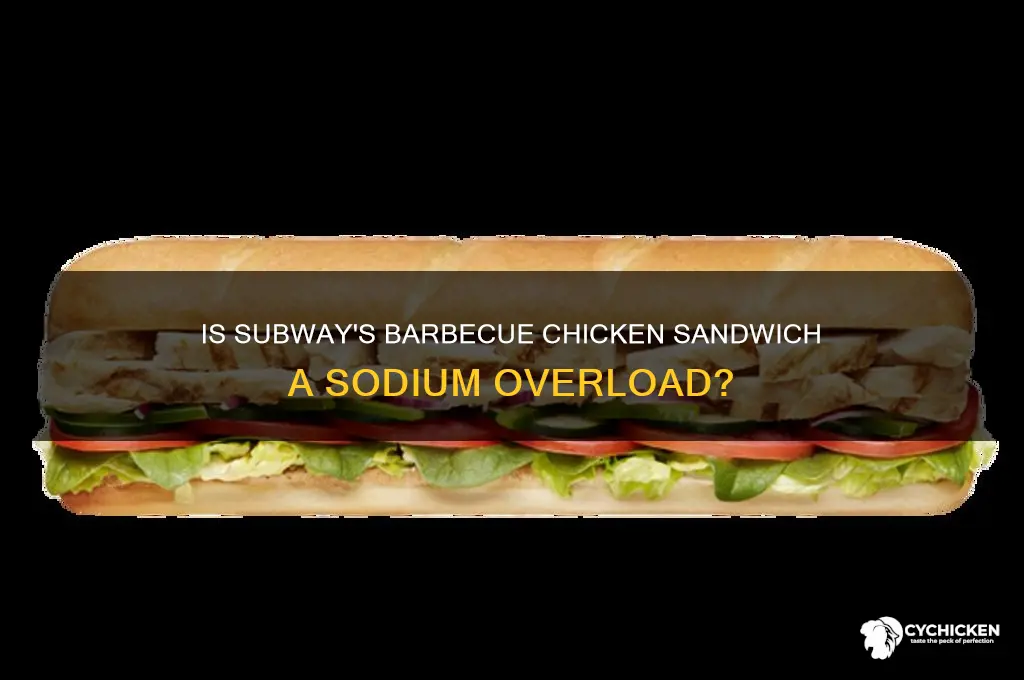 is the barbecue chicken sandwich at subway high in sodium